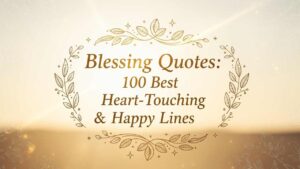 Blessing Quotes: 100 Best Heart-Touching & Happy Lines