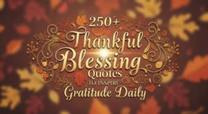 250+ Thankful Blessing Quotes to Inspire Gratitude Daily