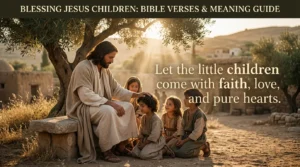 200+ Blessing Jesus Children: Bible Verses & Meaning Guide