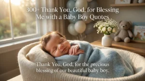 300+Thank You, God, for Blessing Me with a Baby Boy Quotes 